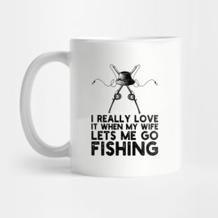 I Really Love It When My Wife Lets Me Go Fishing Mug